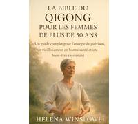 LA BIBLE DU QIGONG POUR LES FEMMES DE PLUS DE 50 ANS: Un guide complet pour l’énergie de guérison, un vieillissement en bonne santé et un bien-être rayonnant