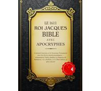 La Bible Du Roi Jacques De 1611 Avec Les Apocryphes: Contient l'ancien et le Nouveau Testament avec les livres deutéronomiques - notamment Tobit, ... et 2 Esdras, 1 et 2 Maccabées, et plus encore
