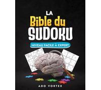 La Bible du Sudoku: Sudoku Adulte Tous Niveaux Facile à Difficile Livre Grand Format pour Adultes Solutions Incluses