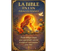 LA BIBLE EN 1 AN POUR LES FEMMES: Étude biblique simple pour approfondir votre foi et renforcer votre relation avec Dieu