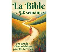 La Bible en 52 semaines: Une année d’étude biblique pour les femmes (Bible et christianisme)