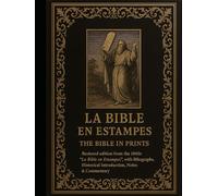 La Bible en Estampes - The Bible in Prints, 18th-Century Illustrated Scripture: Restored edition from the 1860s “La Bible en Estampes,” with lithographs, Historical Introduction, Notes & Commentary