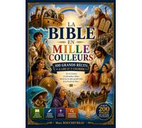 La Bible en mille couleurs: 100 grands récits de la Bible à lire et à colorier