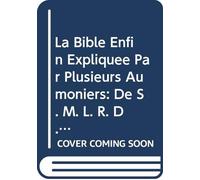 La Bible Enfin Expliquée Par Plusieurs Aumoniers: De S. M. L. R. D. P. V. 1 (French Edition)