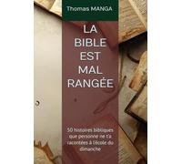LA BIBLE EST MAL RANGÉE: 50 histoires bibliques que personne ne t'a racontées à l'école du dimanche (Humour et Spiritualité)