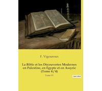 La Bible et les Découvertes Modernes en Palestine, en Égypte et en Assyrie (Tome 4 / 4): Tome IV
