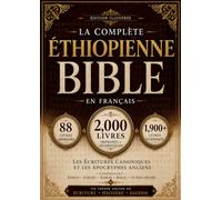 La Bible Éthiopienne Complète en Français (2,000 Livres): Les Écritures Canoniques et les Anciens Apocryphes, notamment Hénoch, les Jubilés, Esdras, Baruch et bien d'autres