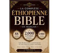 La Bible Éthiopienne Complète en Français (2,000 Livres): Les Écritures Canoniques et les Anciens Apocryphes, notamment Hénoch, les Jubilés, Esdras, Baruch et bien d'autres
