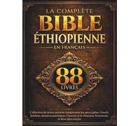 La Bible Éthiopienne Complète en Français (88 Livres): Collection de textes anciens comprenant les apocryphes, Enoch, Jubilees, deutérocanoniques, l'Ancien et le Nouveau Testament, et bien plus encore