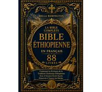 La Bible éthiopienne complète en français [88 livres]: Contenant les Écritures de la tradition chrétienne éthiopienne ainsi que d'anciens écrits sacrés préservés à travers les siècles