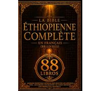 La Bible Éthiopienne Complète en Français (88 Livres): Écritures Saintes Anciennes Comprenant Les Apocryphes, Le Livre D'hénoch, Les Livres Des Jubilés, Les Géants Et Le Canon Orthodoxe