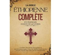 La Bible éthiopienne complète en français canon de 88 livres: Contient des textes apocryphes et deutérocanoniques | Avec les Jubilés, Enoch et plus encore | Enrichi d'un plan de lecture quotidien
