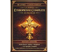 La Bible éthiopienne complète en français: Édition annotée:Les 88 livres anciens,comprenant le Livre d’Hénoch,le Livre des Jubilés,les Pseudépigraphes et les écrits apocryphes perdus(Comfort Print)