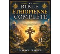 La Bible Éthiopienne Complète: Le Trésor Ultime Des Écritures Anciennes Et Des Écrits Cachés, Comprenant Hénoch, Les Jubilés, Meqabyan Et D'autres Textes Oubliés