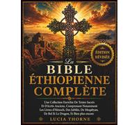 La Bible Éthiopienne Complète: Une Collection Enrichie De Textes Sacrés Et D'écrits Anciens, Comprenant Notamment Les Livres d'Hénoch, Des Jubilés, De Meqabyan, De Bel Et Le Dragon, Et Bien plus encor