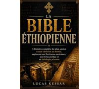 LA BIBLE ÉTHIOPIENNE: L'histoire complète du plus ancien canon chrétien au monde, explorant ses Écritures anciennes, ses livres perdus et sa théologie pérenne