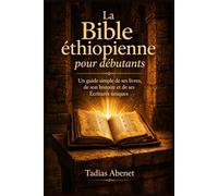 La Bible éthiopienne pour débutants: Un guide simple de ses livres, de son histoire et de ses Écritures uniques