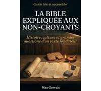 La Bible expliquée aux non-croyants: Histoire, culture et grandes questions d'un texte fondateur (La Bible autrement)
