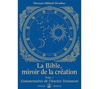 La Bible, miroir de la création: Tome 1, Commentaires de l'Ancien Testament