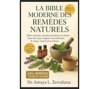 La Bible Moderne des Remèdes Naturels et Plantes Médicinales: 600+ recettes, secrets ancestraux et rituels bien-être pour soigner naturellement le corps, l'esprit et la maison