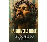 LA BIBLE MODERNE: LE SOUFFLE DU MONDE - Un texte visionnaire, poétique et universel. (Livres de Noël /Romance, Drame et Thriller)