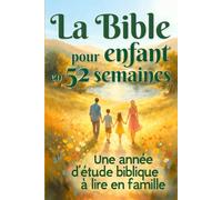 La bible pour enfant en 52 semaines: une année d’étude biblique à lire en famille - livre chrétien la bible en 1 an, bible journaling, la bible pour ... facile à comprendre, la bible pour les nuls