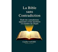 La Bible sans contradiction: Étude des contradictions apparentes et leur résolution à la lumière de l’Esprit
