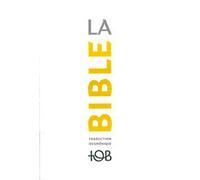 La Bible TOB: Traduction oecuménique avec introductions, notes essentielles, glossaire