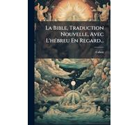 La Bible, Traduction Nouvelle, Avec L'hÃ(c)breu En Regard...