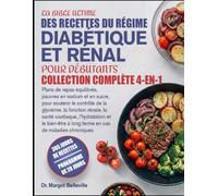 LA BIBLE ULTIME DES RECETTES DU RÉGIME DIABÉTIQUE ET RÉNAL POUR DÉBUTANTS - COLLECTION COMPLÈTE 4-EN-1: Plans de repas équilibrés, pauvres en sodium ... rénale, la santé cardiaque, l’hydratati