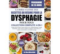 LA BIBLE ULTIME DES RECETTES DU RÉGIME POUR LA DYSPHAGIE POUR TOUS - COLLECTION COMPLÈTE 4-EN-1: Purées sûres et faciles à avaler, aliments mous, ... et stratégies nutritionnelles pour s...