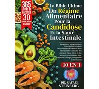 La Bible Ultime Du Régime Alimentaire Pour La Candidose Et La Santé Intestinale 10 En 1: Rétablissez votre équilibre intestinal et vainquez.......pour stimuler l'énergie, la digestion et l'immunité