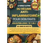 LA BIBLE ULTIME DU RÉGIME ANTI-INFLAMMATOIRE POUR DÉBUTANTS - COLLECTION COMPLÈTE 5-EN-1: Un guide complet comprenant un manuel de recettes ... de soutien naturel et des habitu...