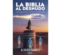 La Biblia al Desnudo: Crónicas de los Elohim y la Ingeniería de la Humanidad.: Lo que realmente dice el texto hebreo cuando quitamos la teología.