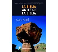 La Biblia Antes De La Biblia: La Gran Revelacion De Los Manuscrit Os D