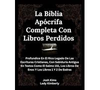 La Biblia Apócrifa Completa Con Libros Perdidos: Profundice En El Rico Legado De Las Escrituras Cristianas, Con Sabiduría Antigua En Textos Como El ... Libros De Enoc Y Los Libros 1 Y 2 De Esdras
