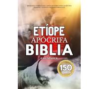 La Biblia Apócrifa Etíope En Español (150 Libros): Antología Completa Del Canon, Deuterocanon, Escrituras Perdidas Y Escritos Cristianos Primitivos