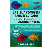 LA BIBLIA COMPLETA PARA EL CUIDADO DE LOS PECES DE ACUARIO PARA PRINCIPIANTES