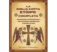 La Biblia Copta Etíope Completa: Escritos apócrifos y Deuterocanónicos Completos
