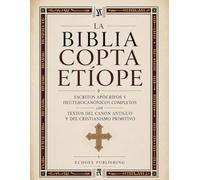 La Biblia Copta Etíope: Escritos Apócrifos Y Deuterocanónicos Completos Con Textos Del Canon Antiguo Y Del Cristianismo Primitivo
