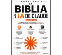 La biblia de Claude AI: La guía completa del power user de la IA de Anthropic (Claude AI La Academia)