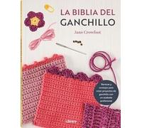 La biblia de ganchillo: Técnicas y consejos para crear proyectos de ganchillo con un acabado profesional.