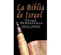 La Biblia de Israel: Torah Pentateuco: Hebreo - Español : Libro de Bereshít - Génesis