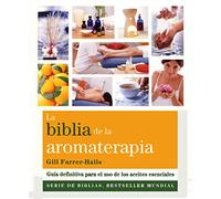 La Biblia De La Aromaterapia: Guía definitiva para el uso de los aceites esenciales (Biblias)