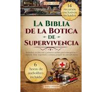 La Biblia de la Botica de Supervivencia: Remedios, recolección y primeros auxilios para emergencias + Tinturas, dosis, seguridad y consejos prepper de autosuficiencia