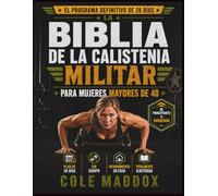 La Biblia de la Calistenia Militar para Mujeres Mayores de 40: Plan de 28 días sin equipo para quemar grasa abdominal, ganar fuerza, activar el metabolismo y mejorar la movilidad después de los 40