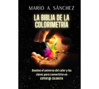 LA BIBLIA DE LA COLORIMETRÍA: DOMINA EL UNIVERSO DEL COLOR Y LAS CLAVES PARA CONVERTIRTE EN EXPERT@ COLORISTA