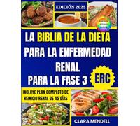 La Biblia de la dieta para la enfermedad renal en la fase 3 de la ERC: Un plan científico de 45 días con recetas rápidas, sabrosas y fáciles de ... fuerzas sin comidas insípidas ni aburridas.