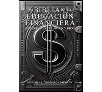 LA BIBLIA DE LA EDUCACIÓN FINANCIERA: CÓMO JUBILARTE JOVEN Y RICO