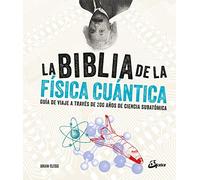 La biblia de la física cuántica: Guía de viaje a través de 200 años de ciencia subatómica (Biblias Ciencia)